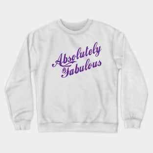 Absolutely Fabulous - that's you! Crewneck Sweatshirt